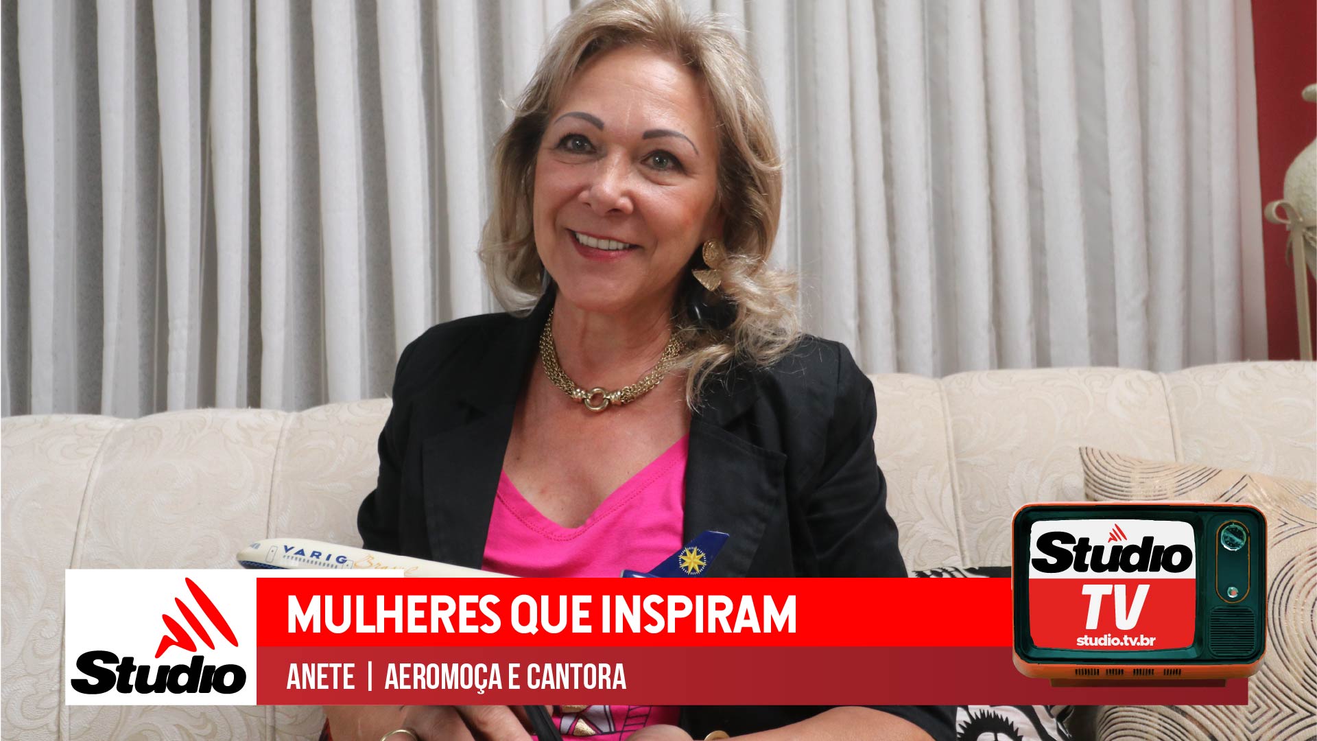 Studio Notícias | Studio TV Studio TV | Mulheres que Inspiram | Anete | Aeromoça e Cantora