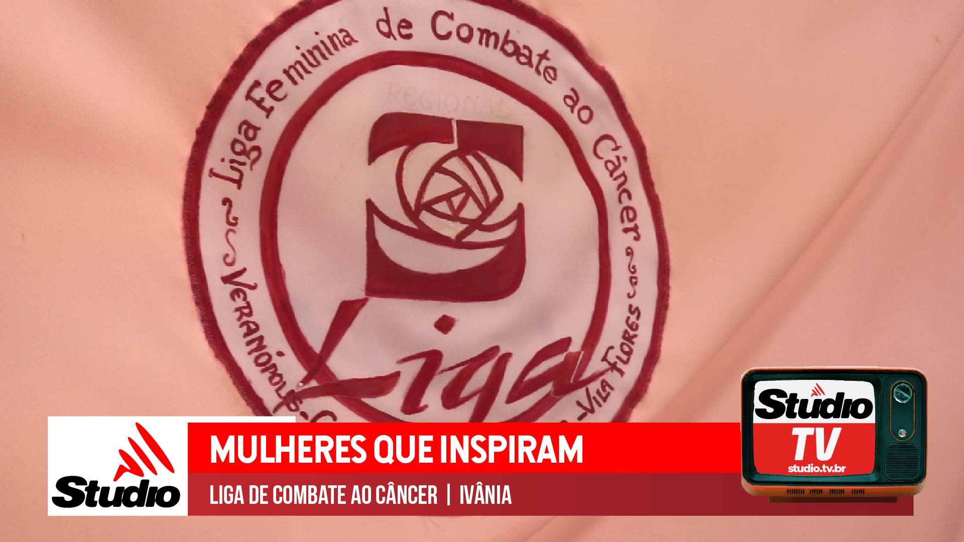 Studio Notícias | Studio TV Studio TV | Mulheres que Inspiram | Ivânia | Liga de Combate ao Câncer